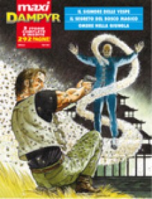 Maxi Dampyr n. 1: Il signore delle vespe - Il segreto del bosco - Ombre nella giungla - Mauro Boselli, Diego Cajelli, Maurizio Dotti, Giuliano Piccininno, Michele Masiero, Oliviero Gramaccioni