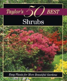 Taylor's 50 Best Shrubs: Easy Plants for More Beautiful Gardens - Frances Tenenbaum