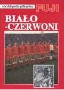 Biało-Czerwoni. Dzieje reprezentacji Polski - White and Red. History of the Polish national team. Cz. 2, 1947-1970 - praca zbiorowa, Andrzej Gowarzewski, Henryk Biliński