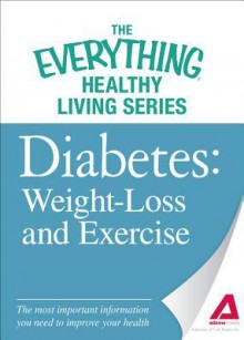 Diabete: Weight Loss and Exercise: The Most Important Information You Need to Improve Your Health - Editors Of Adams Media