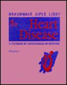 Heart Disease, Volume 1 of 2-Volume Set: A Textbook of Cardiovascular Medicine - Peter Libby, Eugene Braunwald, Douglas P. Zipes