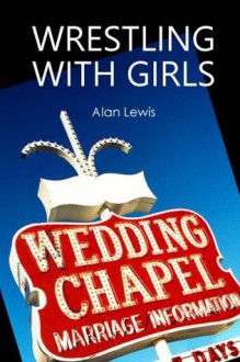 Wrestling With Girls - Alan Lewis