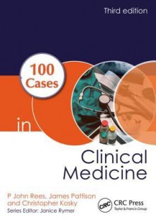 100 Cases in Clinical Medicine, Third Edition - P. John Rees, James Pattison, Christopher Kosky