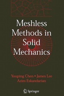 Meshless Methods in Solid Mechanics - Youping Chen, James Lee, Azim Eskandarian