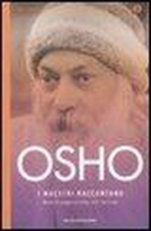 I Maestri Raccontano: Storie di Saggezza Hindu, Sufi, Tao e Zen. - Osho