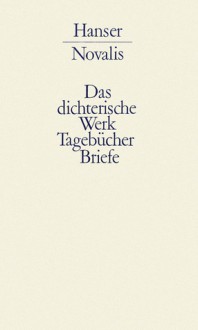 Werke, Tagebücher und Briefe Friedrich von Hardenbergs / Bd. 1, Das dichterische Werk, Tagebücher und Briefe - Novalis, Richard Samuel