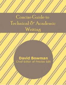 Concise Guide to Technical and Academic Writing - David Bowman