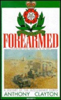 Forearmed: A History Of The Intelligence Corps - Anthony Clayton