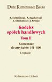 Kodeks spółek handlowych. Tom II. Komentarz do artykułów 151-300 - Andrzej Szajkowski, Sołtysiński Stanisław, Andrzej Szumański, Janusz Szwaja