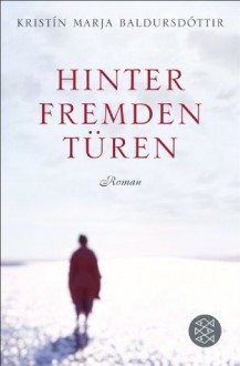 Hinter fremden Türen: Roman (German Edition) - Kristín Marja Baldursdóttir, Coletta Bürling