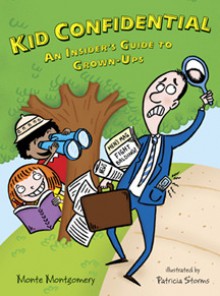 Kid Confidential: An Insider's Guide to Grown-Ups - Monte Montgomery, Patricia Storms