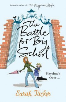 The Battle for Big School - Sarah Tucker