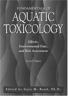 Fundamentals of Aquatic Toxicology: Effects, Environmental Fate and Risk Assessment - Rand