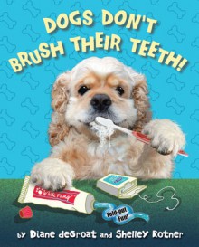 Dogs Don't Brush Their Teeth - Diane deGroat, Shelley Rotner