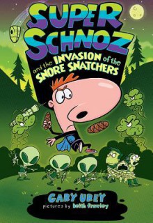 Super Schnoz and the Invasion of the Snore Snatchers - Gary Urey, Keith Frawley