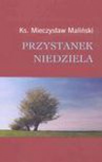 Przystanek niedziela : rozważania na rok A - Mieczysław Maliński