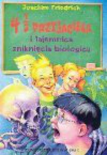 4 i 1/2 przyjaciela i tajemnica zniknięcia biologicy - Joachim Friedrich