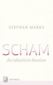 Scham – die tabuisierte Emotion - Stephan Marks