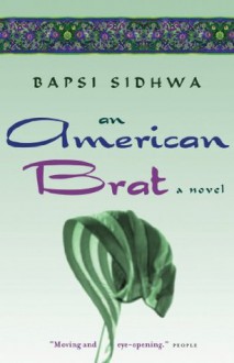 An American Brat: A Novel - Bapsi Sidhwa