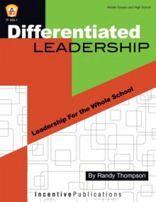 Differentiated Leadership: Leadership For the Whole School - Randy Thompson