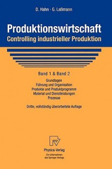 Produktionswirtschaft - Controlling Industrieller Produktion: Band 1+2: Grundlagen, F Hrung Und Organisation, Produkte Und Produktprogramm, Material Und Dienstleistungen, Prozesse - Dietger Hahn, M. Polke, Gert Laßmann, J. Lauber