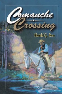 Comanche Crossing - Harold G. Ross