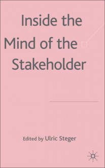 Inside the Mind of the Stakeholder: The Hype Behind Stakeholder Pressure - Ulrich Steger