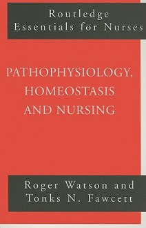 Pathophysiology, Homeostasis and Nursing - Roger Watson