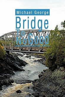 Bridge to No Good - Michael George