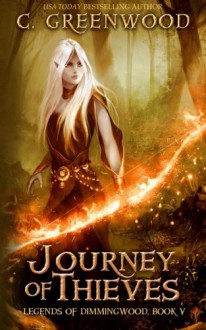 Journey of Thieves (Legends of Dimmingwood) (Volume 5) - C. Greenwood