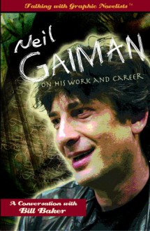 Neil Gaiman on His Work and Career (Talking With Graphic Novelists) - Bill Baker