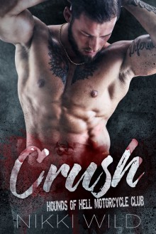 CRUSH (A Hounds of Hell Motorcycle Club Romance) - Nikki Wild