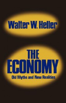 The Economy: Old Myths and New Realities - J. Robert Dorfman