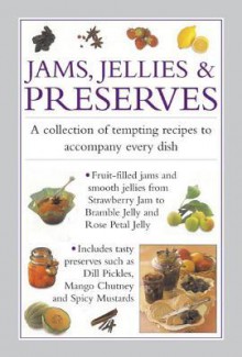 Jams, Jellies & Preserves: A Collection of Tempting Recipes to Accompany Every Dish - Valerie Ferguson