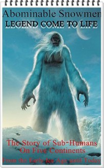 Abominable Snowmen: Legend come to Life - The Story of Monster Apes (Bigfoot) with 56 supporting pictures and 15 exploing maps (Annotated stories of The Witness, News and adapted in Film - Ivan T. Sanderson, BestZaa