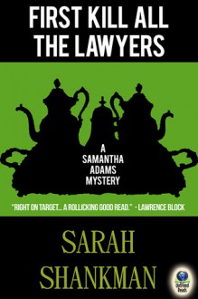 First Kill All the Lawyers (A Samantha Adams Mystery, #1) - Sarah Shankman