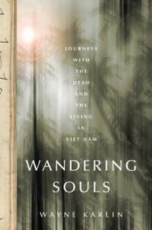 Wandering Souls: Journeys With the Dead and the Living in Viet Nam - Wayne Karlin