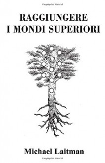 Raggiungere i Mondi Superiori - Michael Laitman