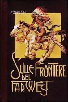 Sulle frontiere del Far-West - Emilio Salgari, Gennaro Amato, Alberto Della Valle