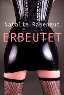 Erbeutet (German Edition) - Natalie Rabengut