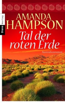 Tal der roten Erde: Australienroman (German Edition) - Amanda Hampson, Angelika Felenda