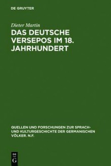 Das Deutsche Versepos Im 18. Jahrhundert: Studien Und Kommentierte Gattungsbibliographie - Dieter Martin