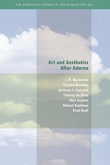 Art and Aesthetics after Adorno - J.M. Bernstein, Claudia Brodsky, Anthony J. Cascardi, Thierry De Duve, Ales Erjavec