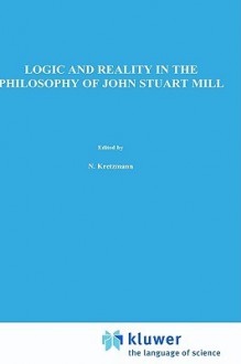 Logic and Reality in the Philosophy of John Stuart Mill - Geoffrey Scarre