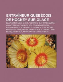 Entra Neur Qu B Cois de Hockey Sur Glace: Maurice Richard, Michel Therrien, Guy Carbonneau, Alain Vigneault, Patrick Roy, Paulin Bordeleau - Source Wikipedia