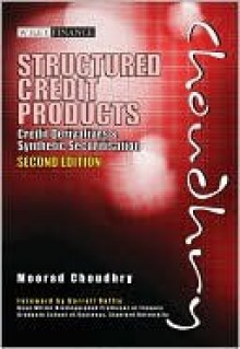 Structured Credit Products: Credit Derivatives and Synthetic Securitisation [With CDROM] - Moorad Choudhry, Abukar Ali, Darrell Duffie