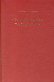 Matthew Arnold: The Critical Legacy - Laurence W. Mazzeno