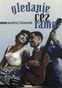 Gledanje čez ramo - Andrej Blatnik