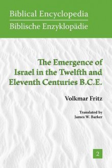 The Emergence of Israel in the Twelfth and Eleventh Centuries B.C.E. - Volkmar Fritz, James W. Barker