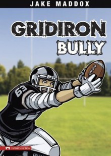 Jake Maddox: Gridiron Bully (Jake Maddox Sports Stories) - Jake Maddox, Sean Tiffany